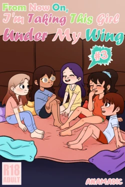[Anamadic] From Now On, I'm Taking This Girl Under My Wing #3 [Ongoing]
